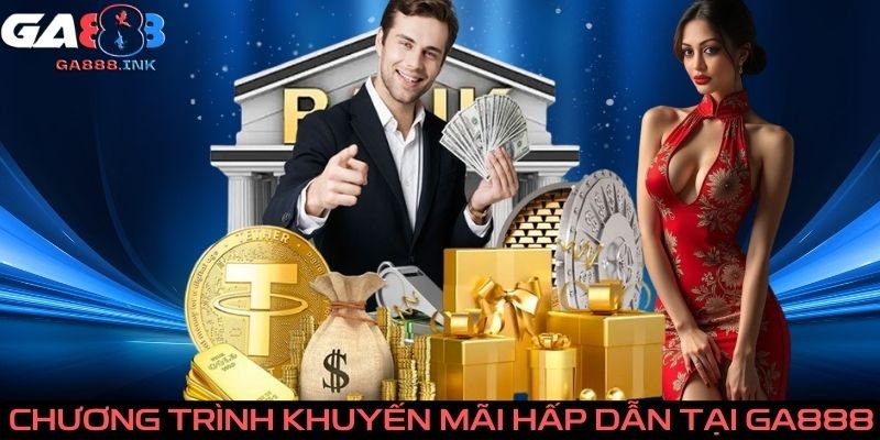 Chương trình Khuyến mãi hấp dẫn tại GA888