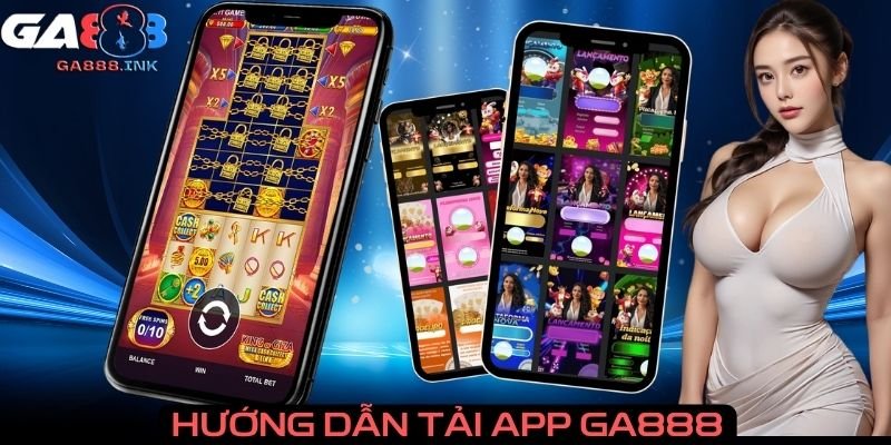 Hướng dẫn tải app GA888