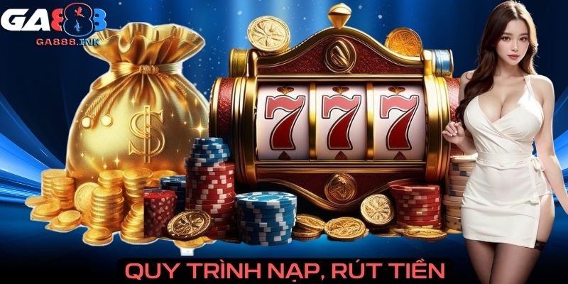 Quy trình nạp, rút tiền