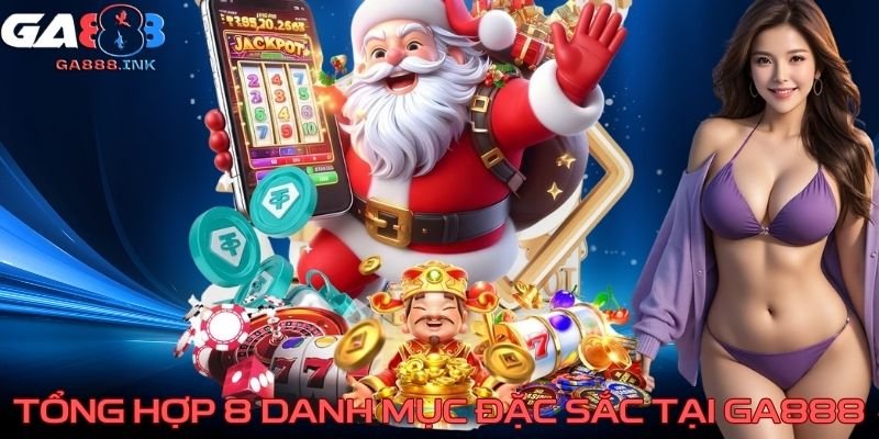 Tổng hợp 8 danh mục đặc sắc tại GA888